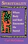 Spirituality: Where Body and Soul Encounter the Sacred