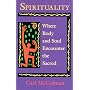 Spirituality: Where Body and Soul Encounter the Sacred