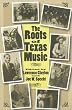 The Roots of Texas Music (Centennial Series of the Association of Former Students, Texas A&M University)