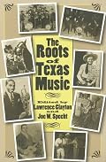 The Roots of Texas Music (Centennial Series of the Association of Former Students Texas A & M University)