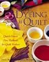 Dyeing To Quilt : Quick, Direct Dye Methods for Quilt Makers