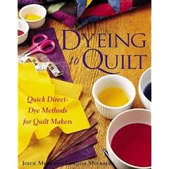 Dyeing To Quilt : Quick, Direct Dye Methods for Quilt Makers
