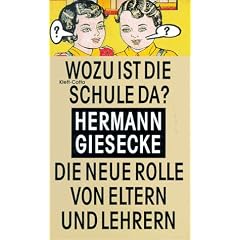Wozu ist die Schule da?: Die neue Rolle von Eltern und Lehrern