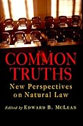 Common Truths: New Perspectives on Natural Law (Goodrich Lecture Series)