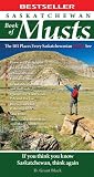 Saskatchewan Book of Musts: The 101 Places Every Saskatchewanian MUST See