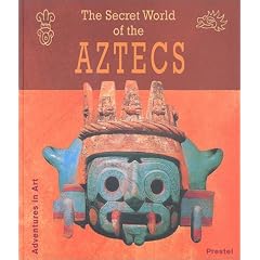 The Secret World of the Aztecs (Adventures in Art)