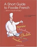 A Short Guide to Foodie French : With a Touch of Salt