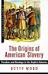 The Origins of American Slavery: Freedom and Bondage in the English Colonies (Critical Issue)