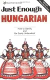 Just Enough Hungarian (Just Enough Phrasebook Series)