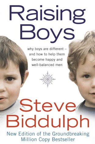 Raising Boys: Why Boys are Different - And How to Help Them Become Happy and Well-balanced Men: Why Boys Are Different - And How to Help Them Become Happy and Well-balanced Men