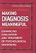 Books : Making Diagnosis Meaningful: Enhancing Evaluation and Treatment of Psychological Disorders