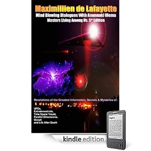 Mind Blowing Dialogues With Anunnaki Ulema Masters Living Among Us. 5th Edition. Revelations of the Greatest Information, Secrets & Mysteries of UFOs, ... and Life After Death (Anunnaki Ulema Series)
