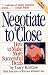 Negotiate to Close: How to Make More Successful Deals