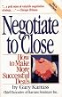 Negotiate to Close: How to Make More Successful Deals