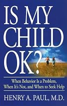 Is My Child OK?: When Behavior is a Problem, When It's Not, and When to Seek Help