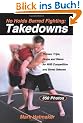 No Holds Barred Fighting: Takedowns: Throws, Trips, Drops and Slams for NHB Competition and Street Defense
