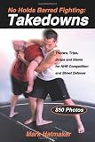 No Holds Barred Fighting: Takedowns: Throws, Trips, Drops and Slams for NHB Competition and Street Defense (No Holds Barred Fighting series)