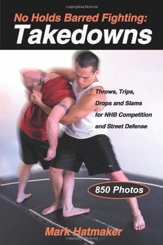No Holds Barred Fighting: Takedowns: Throws, Trips, Drops and Slams for NHB Competition and Street Defense (No Holds Barred Fighting series)