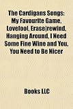 The Cardigans Songs: My Favourite Game, Lovefool, Erase]rewind, Hanging Around, I Need Some Fine Wine and You, You Need to Be Nicer