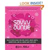 Savvy Auntie: The Ultimate Guide for Cool Aunts, Great-Aunts, Godmothers, and All Women Who Love Kids