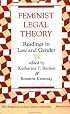 Feminist Legal Theory: Readings In Law And Gender (New Perspectives on Law, Culture, and Society)