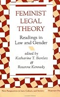 Feminist Legal Theory: Readings In Law And Gender (New Perspectives on Law, Culture, and Society)