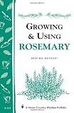 Growing & Using Rosemary: Storey's Country Wisdom Bulletin A-161 (Storey Country Wisdom Bulletin)
