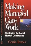 Making Managed Care Work: Strategies for Local Market Dominance (HFMA HEALTHCARE FINANCIAL MANAGEMENT SERIES) Making Managed Care Work: Strategies for Local Market Dominance (HFMA HEALTHCARE FINANCIAL MANAGEMENT SERIES)