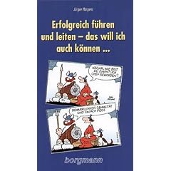 Erfolgreich f�hren und leiten - das will ich auch k�nnen...: Ein systematisches un(d)systematisches Brevier