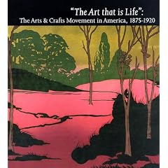 The Art That Is Life: The Art & Crafts Movement in America, 1875-1920
