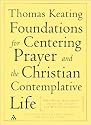 Foundations for Centering Prayer and the Christian Contemplative Life: Open Mind, Open Heart, Invitation to Love, Mystery of Christ