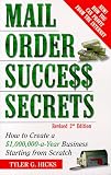 Mail-Order Success Secrets, Revised 2nd Edition : How to Create a $1,000,000-a-Year Business Starting from Scratch