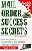 Mail-Order Success Secrets, Revised 2nd Edition : How to Create a $1,000,000-a-Year Business Starting from Scratch