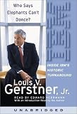 Who Says Elephants Can't Dance?: Leading a Great Enterprise through Dramatic Change