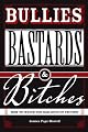 Bullies, Bastards And Bitches: How To Write The Bad Guys Of Fiction