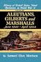 Aleutians, Gilberts, Marshalls: June 1942 - April 1944 - Volume 7
