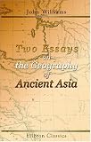Two Essays on the Geography of Ancient Asia: Intended Partly to Illustrate the Campaigns of Alexander, and the Anabasis of Xenophon