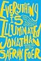 Everything Is Illuminated: A Novel Everything Is Illuminated: A Novel