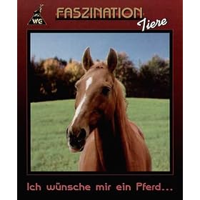 Faszination Tiere - Ich w�nsche mir ein Pferd