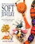 How to Make Soft Jewelry (Creative Machine Arts)