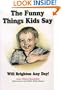 The Funny Things Kids Say - Vol. 3 (Funny Things Kids Say Will Brighten Any Day)
