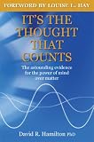 It's the Thought That Counts: The astounding evidence for the power of mind over matter