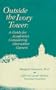 Outside the Ivory Tower: A Guide for Academics Considering Alternative Careers