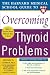Books : Harvard Medical School Guide to Overcoming Thyroid Problems (Harvard Medical School Guides)