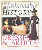 A Fashionable History of: Dresses and Skirts (A fashionable history of)