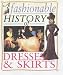 A Fashionable History Of: Dresses and Skirts (A Fashionable History of) (A Fashionable History of)