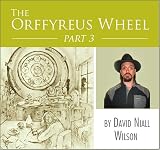 The Orffyreus Wheel - Part Three