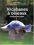 30 cabanes � oiseaux � r�aliser soi-m�me