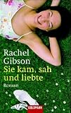 Sie kam, sah und liebte: Roman - Rachel Gibson