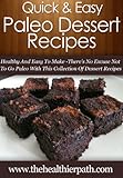 Paleo Dessert Recipes: Healthy And Easy To Make-There's No Excuse Not To Go Paleo With This Collection Of Dessert Recipes. (Quick & Easy Recipes)